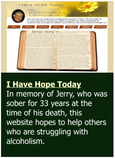 I Have Hope Today In memory of Jerry, who was sober for 33 years at the time of his death, this website hopes to help others who are struggling with alcoholism.